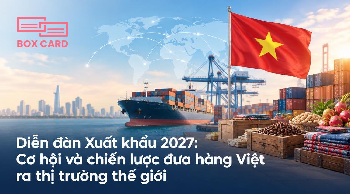 Diễn đàn Xuất khẩu 2027: Cơ hội và chiến lược đưa hàng Việt ra thị trường thế giới