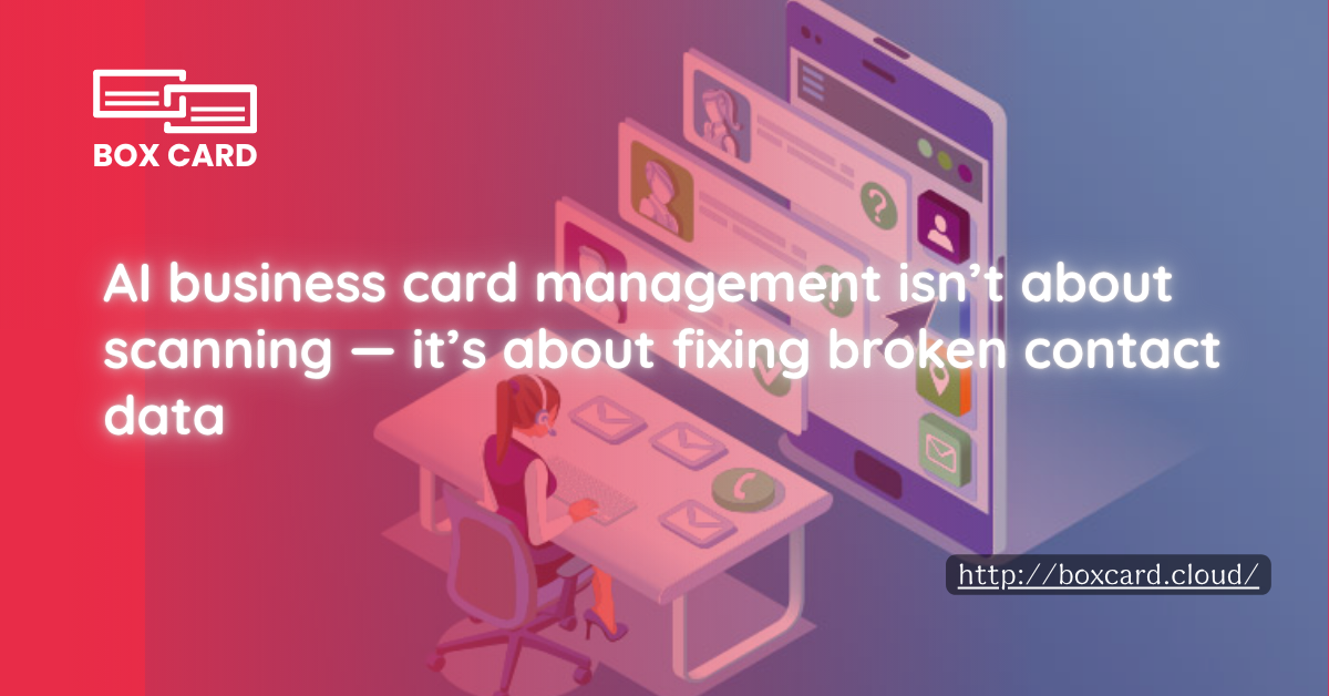 AI business card management isn’t about scanning — it’s about fixing broken contact data