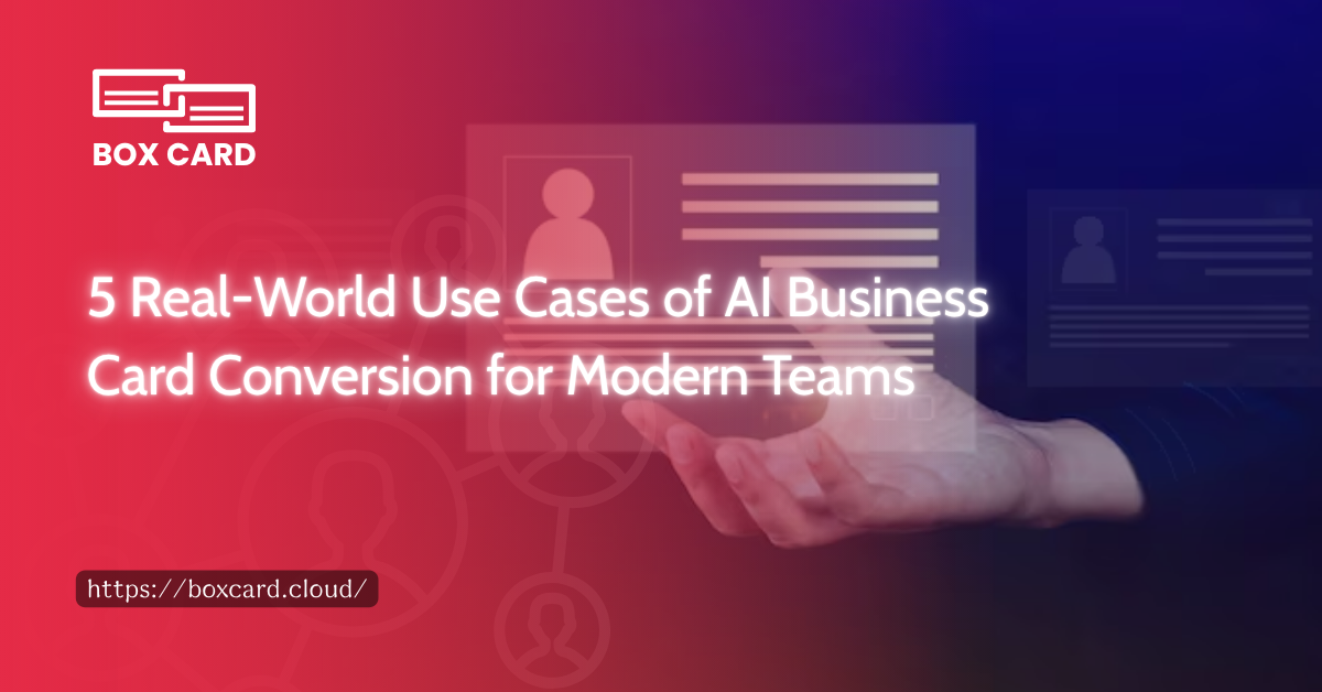 5 Real-World Use Cases of AI Business Card Conversion for Modern Teams