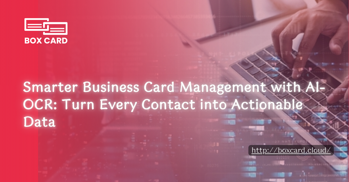 Smarter Business Card Management with AI-OCR: Turn Every Contact into Actionable Data