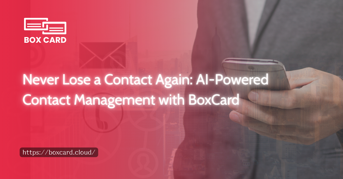 Never Lose a Contact Again: AI-Powered Contact Management with BoxCard