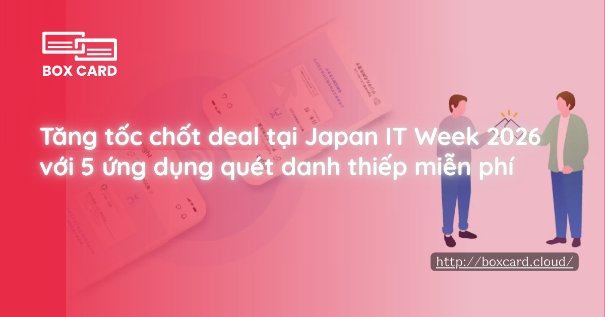 Tăng tốc chốt deal tại Japan IT Week 2026 với 5 ứng dụng quét danh thiếp miễn phí