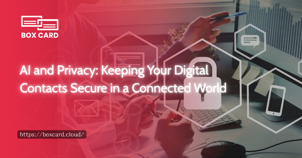 AI and Privacy: Keeping Your Digital Contacts Secure in a Connected World