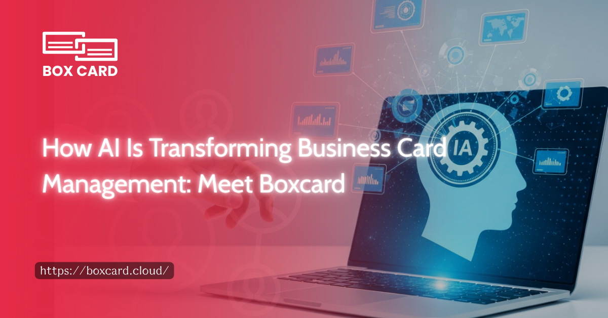 How AI Is Transforming Business Card Management: Meet Boxcard